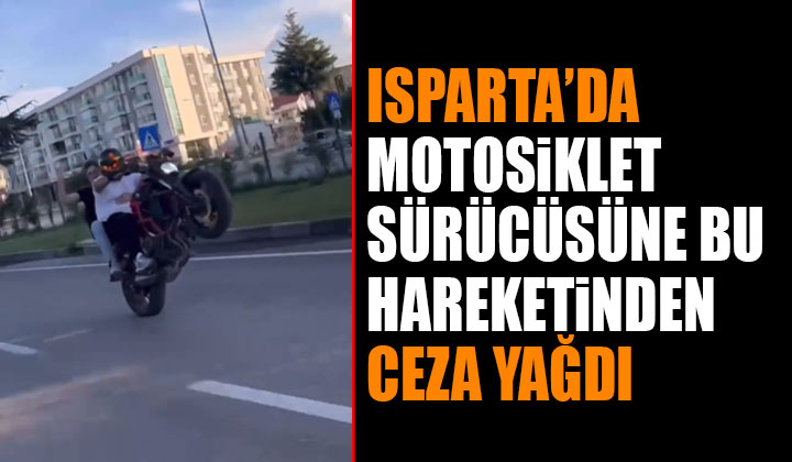 Isparta da Motosiklet Sürücüsüne Bu Hareketinden Ceza Yağdı Uyan 32