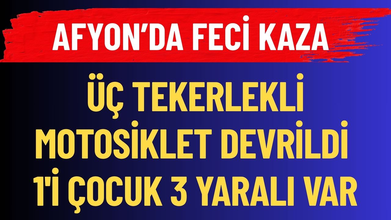 Afyonda üç Tekerlekli Devrildi: Yaralılar Var