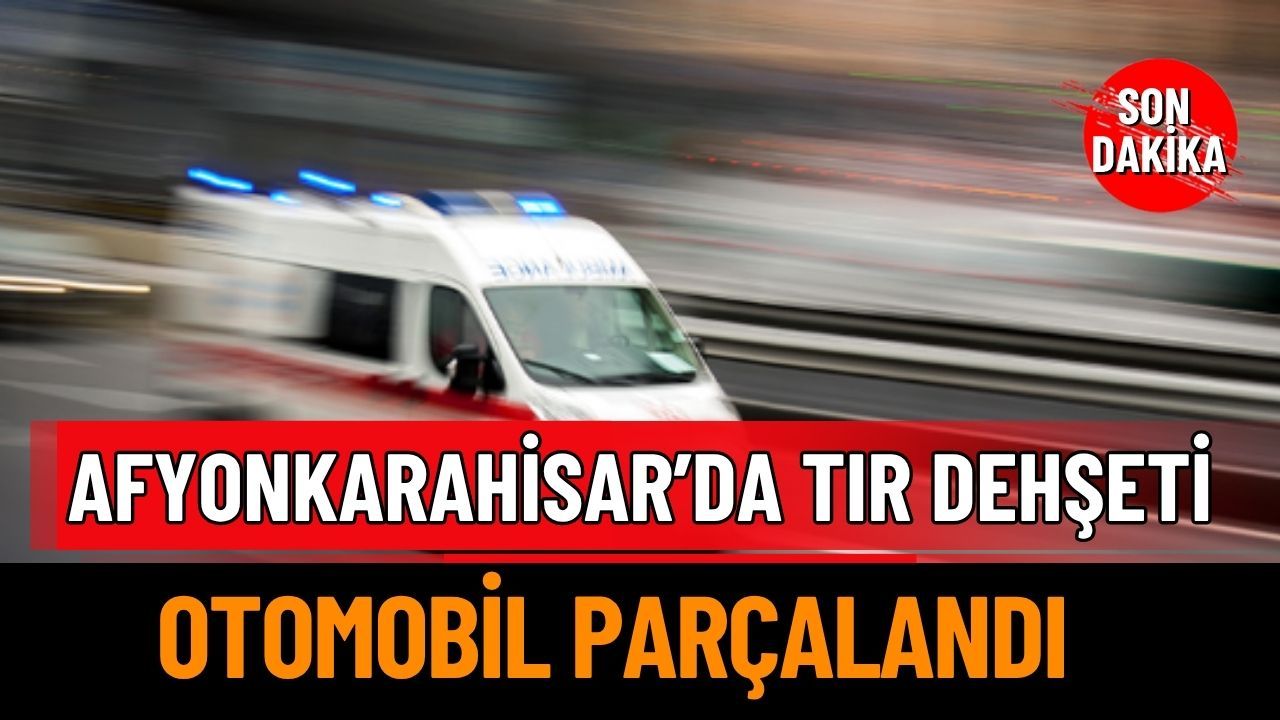 Afyonkarahisar’da Tır Kazası: Otomobil Parçalandı