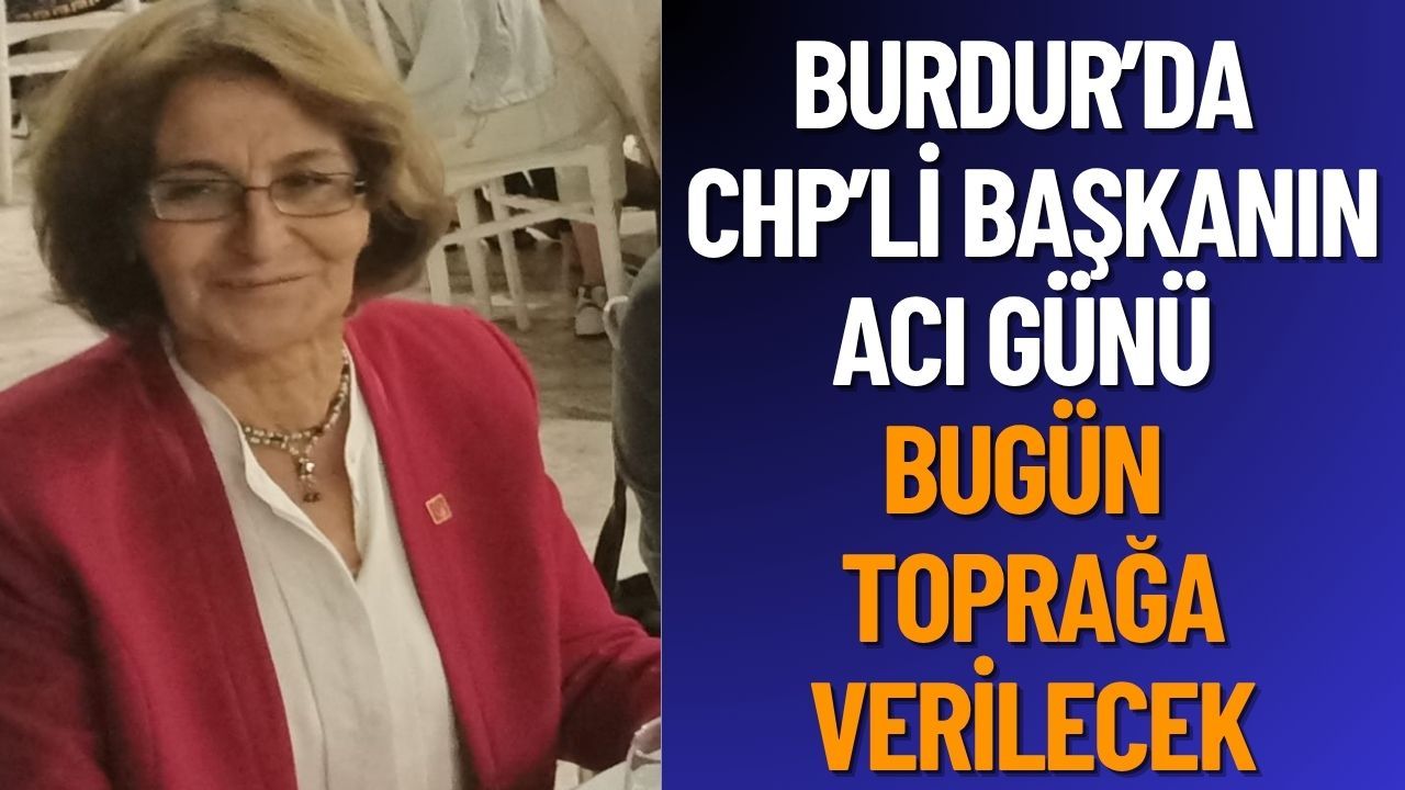 Burdur'da CHP'li Başkanın Acı Günü