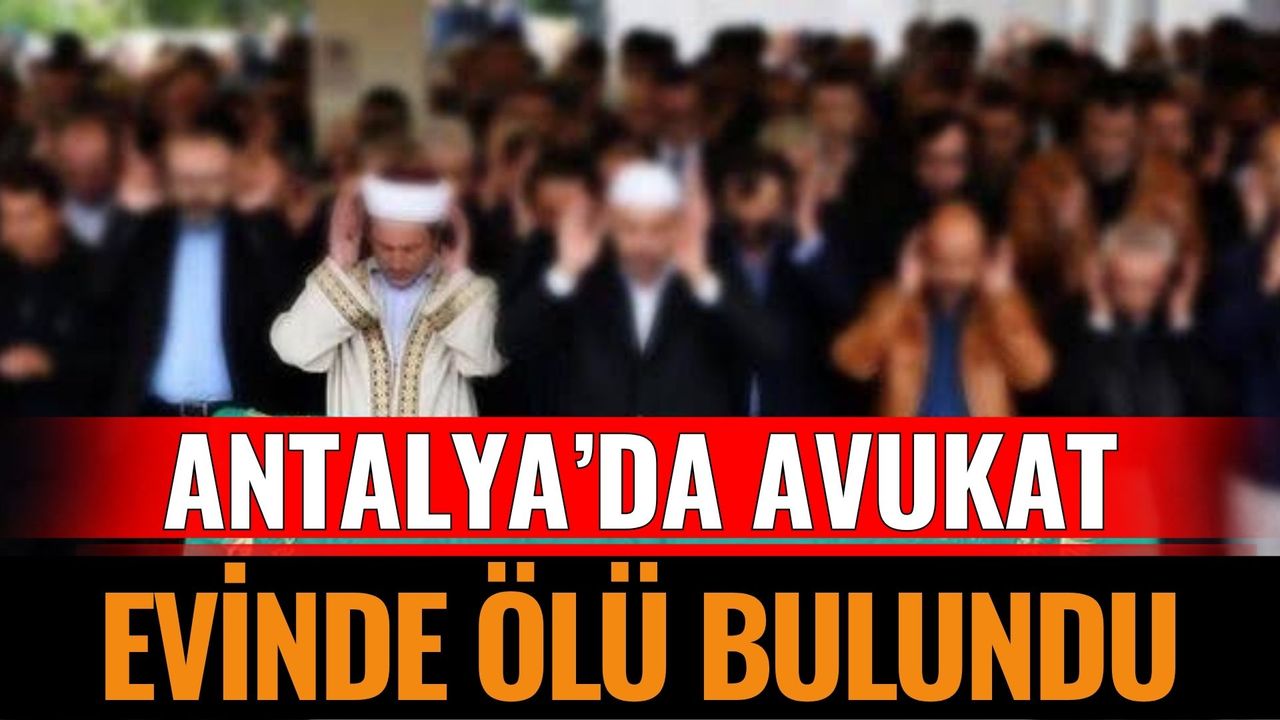 Antalya’da Avukat Evinde Ölü Bulundu
