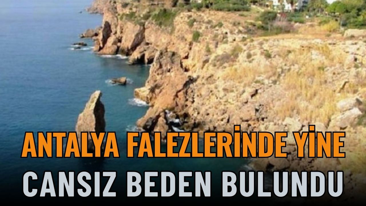 Antalya’da 30 Metrelik Falezlerde Cansız Beden Bulundu
