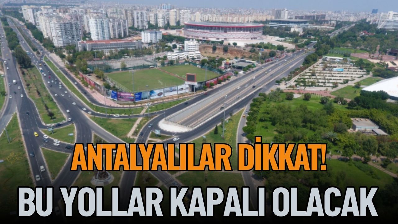 Antalya'da 29 Ekim'de Bu Yollar Kapalı Olacak