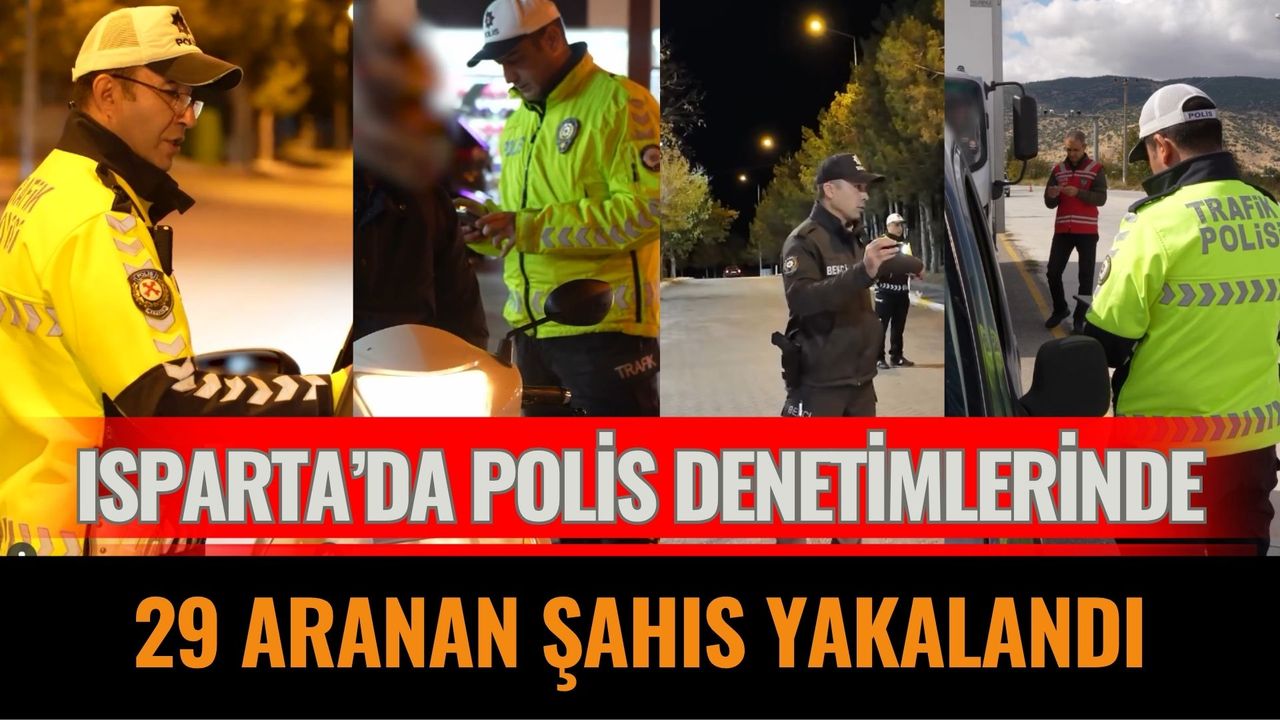 Isparta’da Polis Denetimlerinde 29 Aranan Şahıs Yakalandı