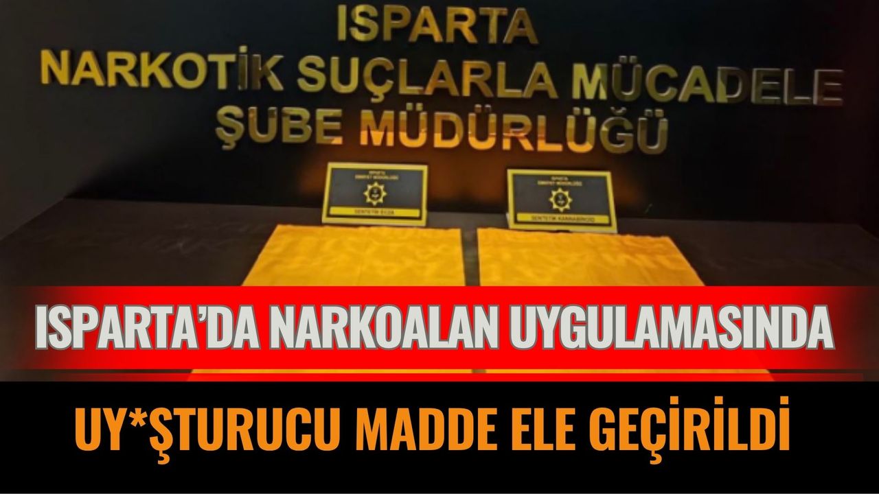 Isparta’da Narkoalan Uygulamasında Uy*şturucu Madde Ele Geçirildi