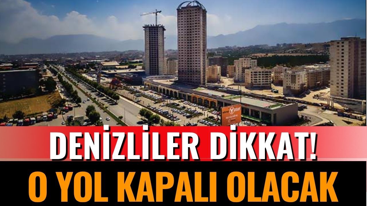 Denizli’de 27-29 Ekim'de O Yol Kapalı Olacak