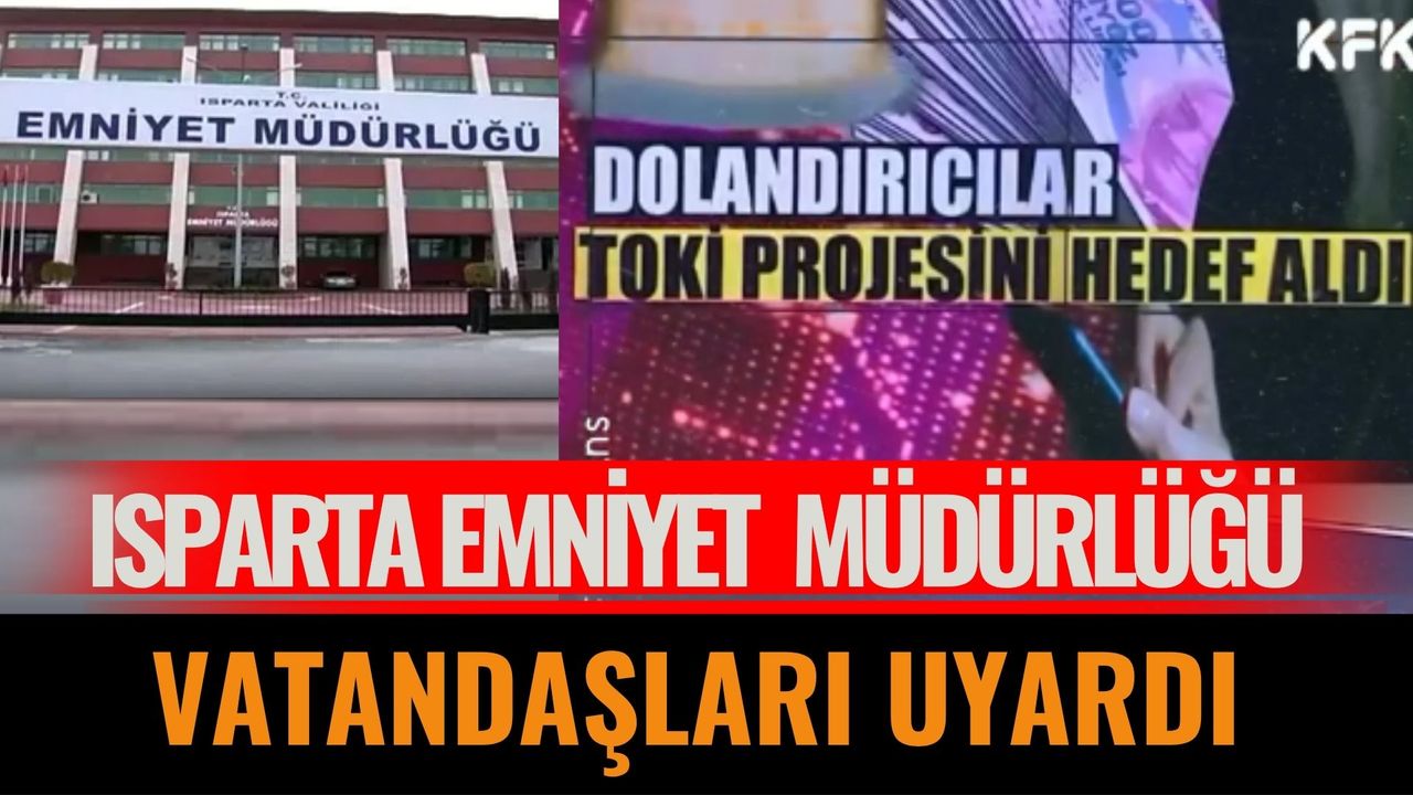 Isparta Emniyet Müdürlüğü Vatandaşları Uyardı