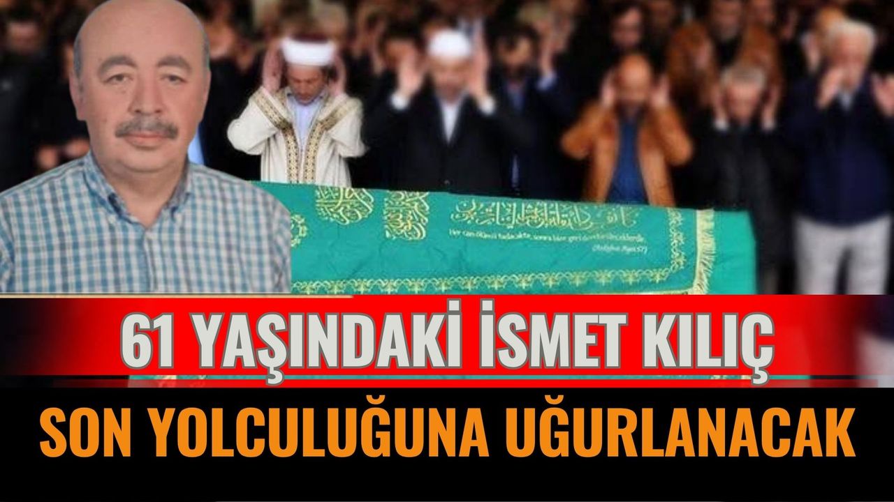Aşağıdinek Köyü’nden İsmet Kılıç Vefat Etti