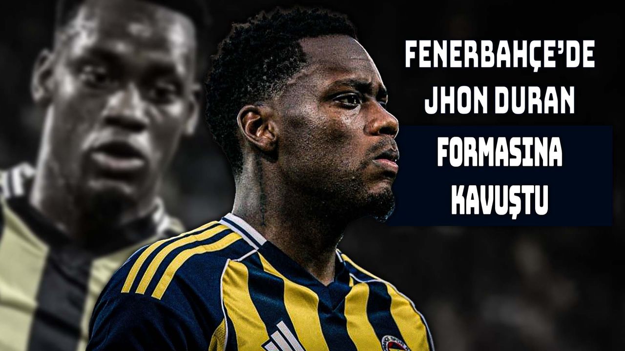 Jhon Duran Fenerbahçe Formasına Kavuştu