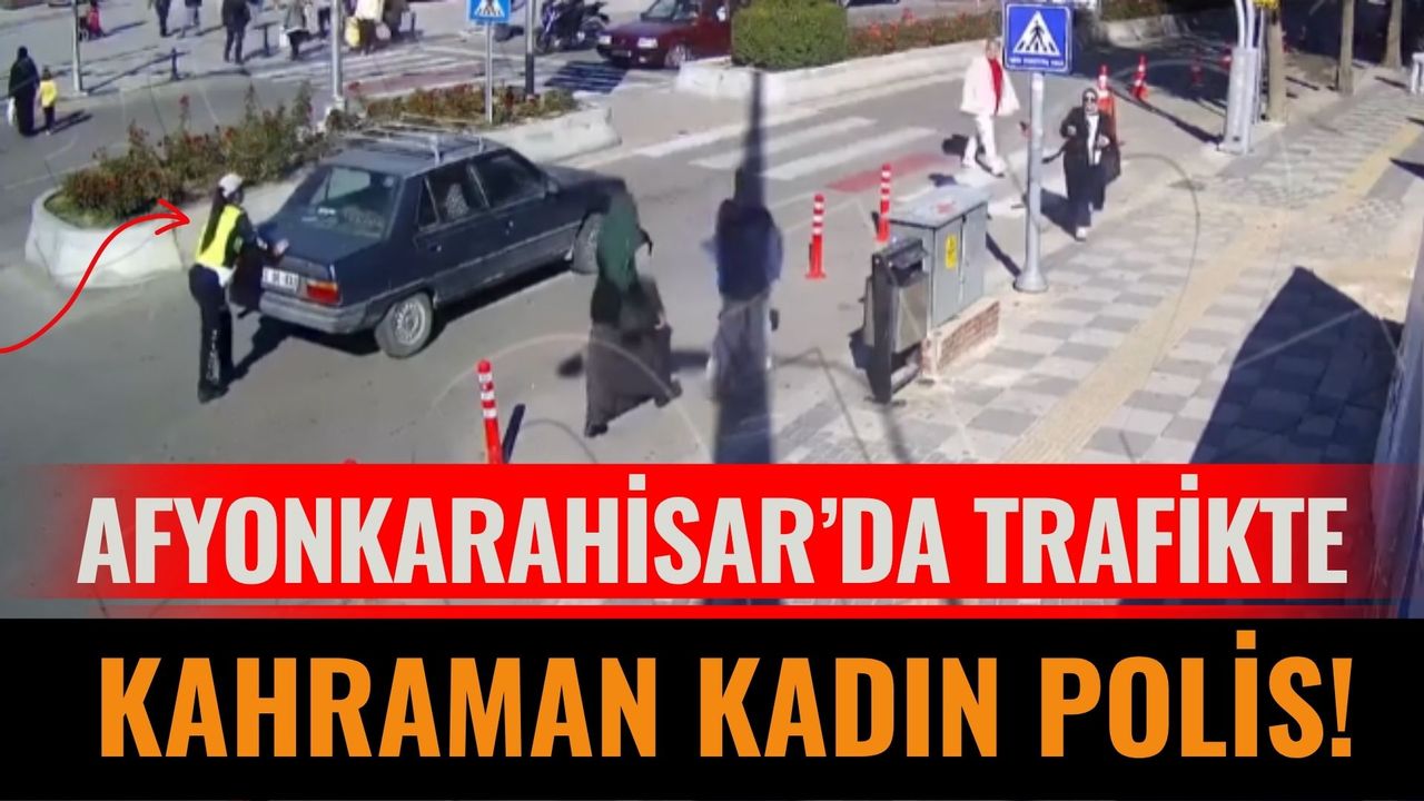 Afyonkarahisar’da Trafikte Kahraman Kadın Polis!