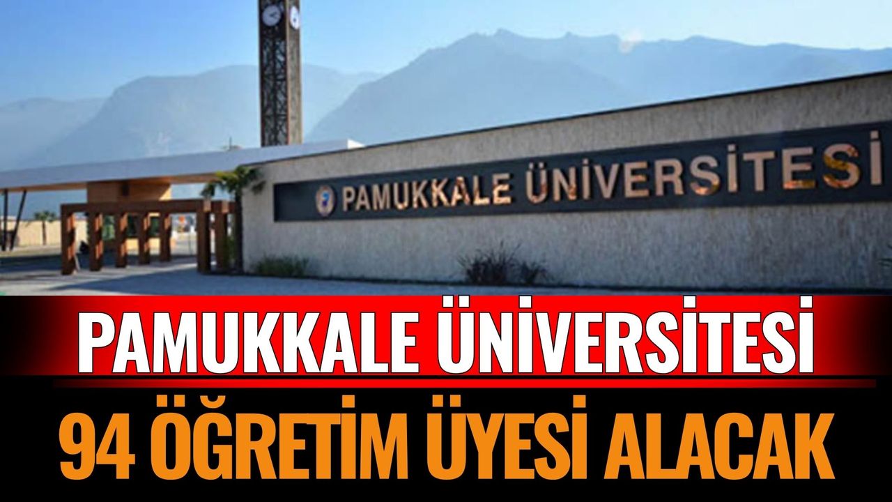 Pamukkale Üniversitesi 94 Öğretim Üyesi Alacak