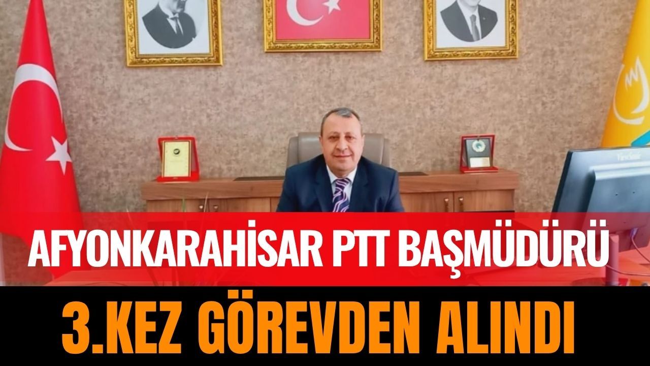 Afyonkarahisar PTT Başmüdürü Mehmet Örsdemir Görevden Alındı