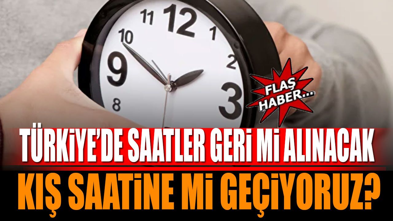 Saatler geri mi alınacak? 2025’te Türkiye’de saatler değişiyor mu?