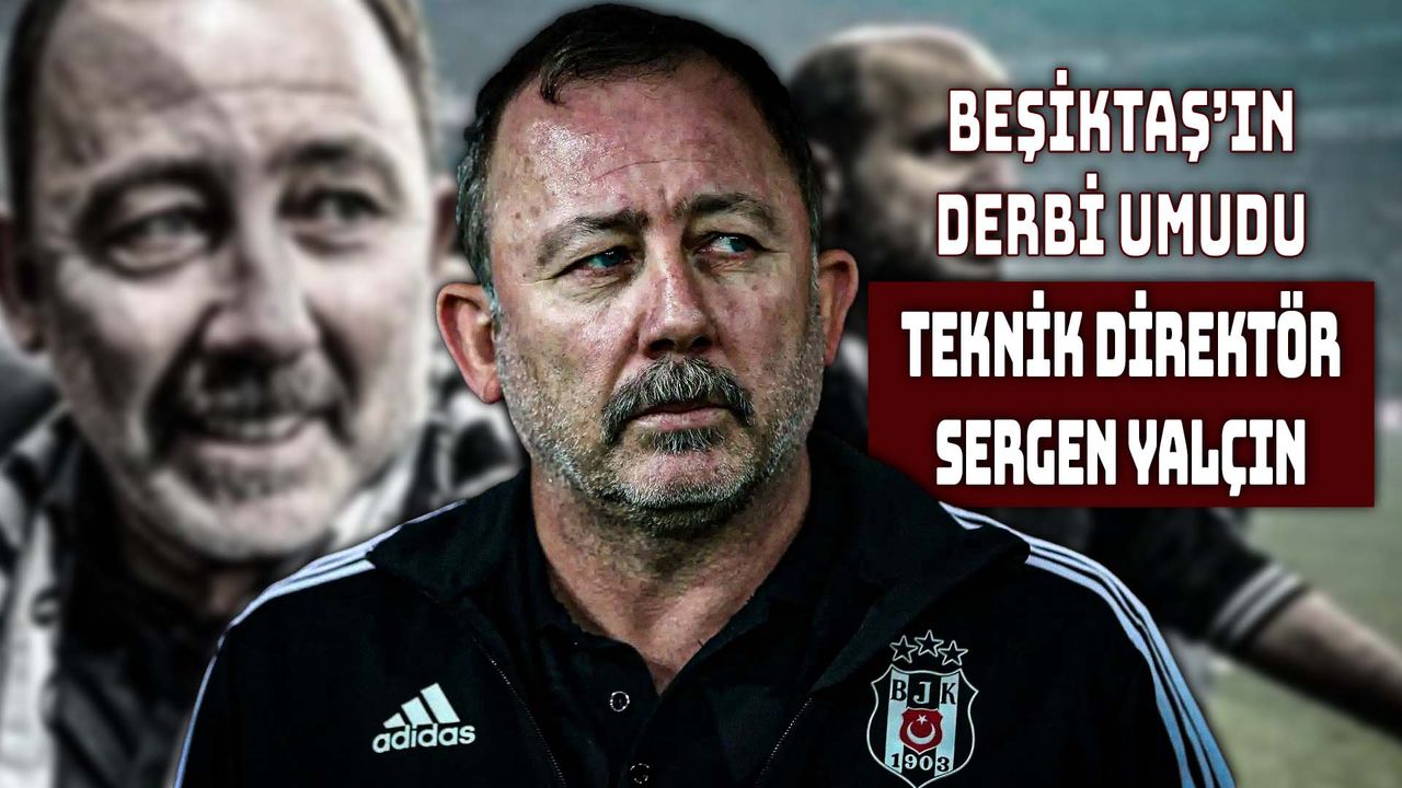 Beşiktaş Derbilerde Sergen Yalçın’a Güveniyor