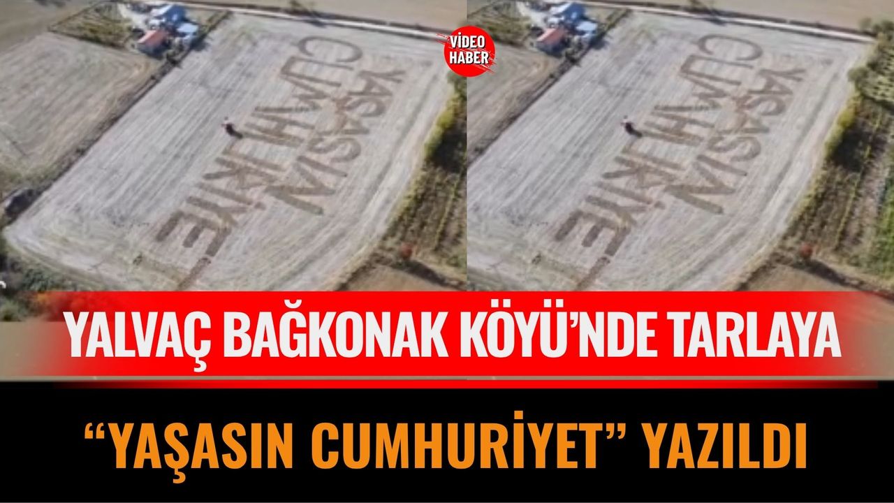 Yalvaç Bağkonak Köyü’nde Tarlaya “Yaşasın Cumhuriyet” Yazıldı