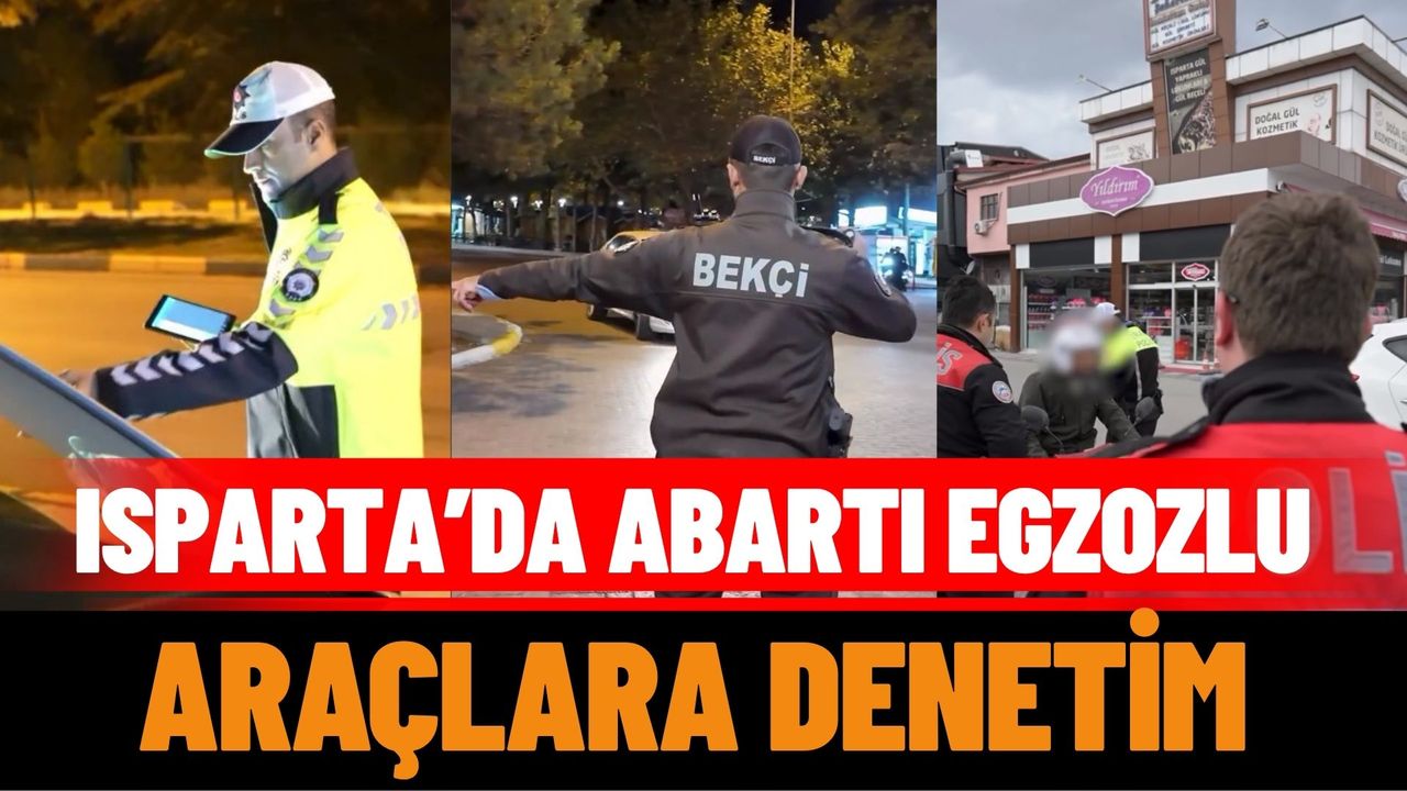 Isparta’da abartı egzozlu araçlara denetim