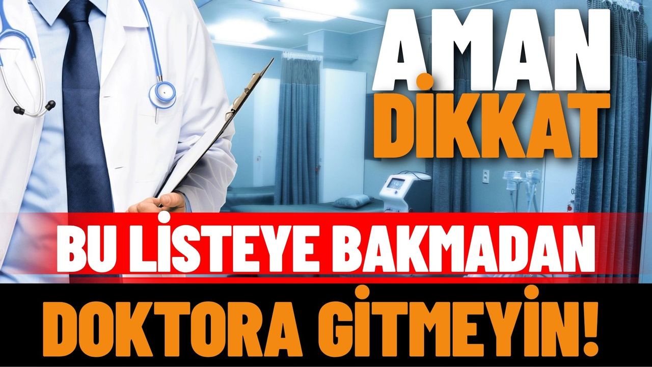 Ispartalılar dikkat:Bu listeye bakmadan doktora gitmeyin!