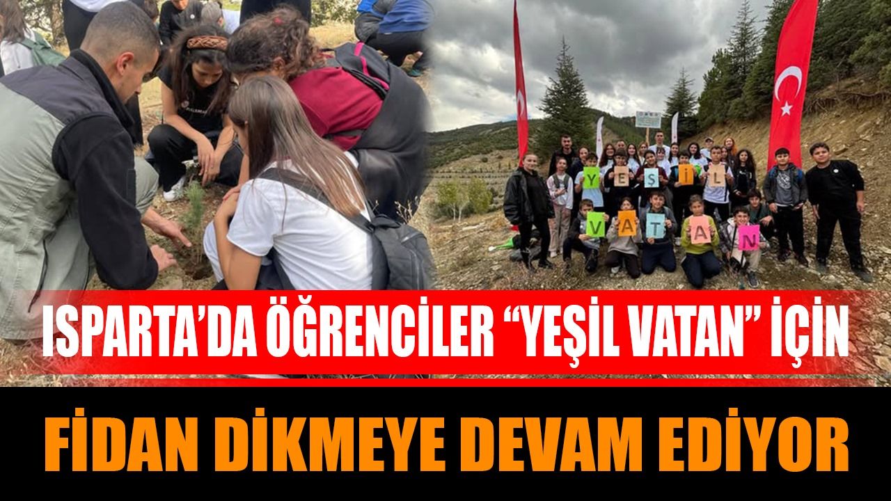 Isparta’da öğrenciler “Yeşil Vatan” için fidan dikmeye devam ediyor