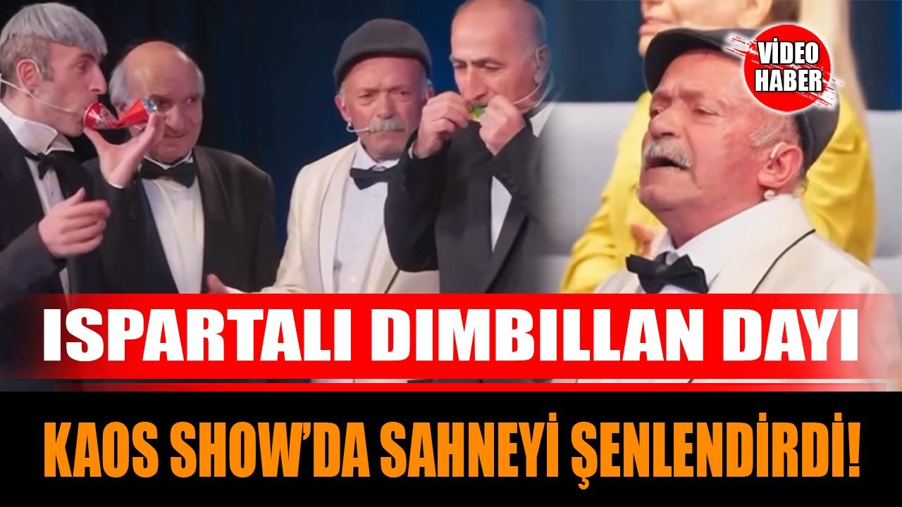 Ispartalı Dımbıllan Dayı Kaos Show’da sahneyi şenlendirdi!