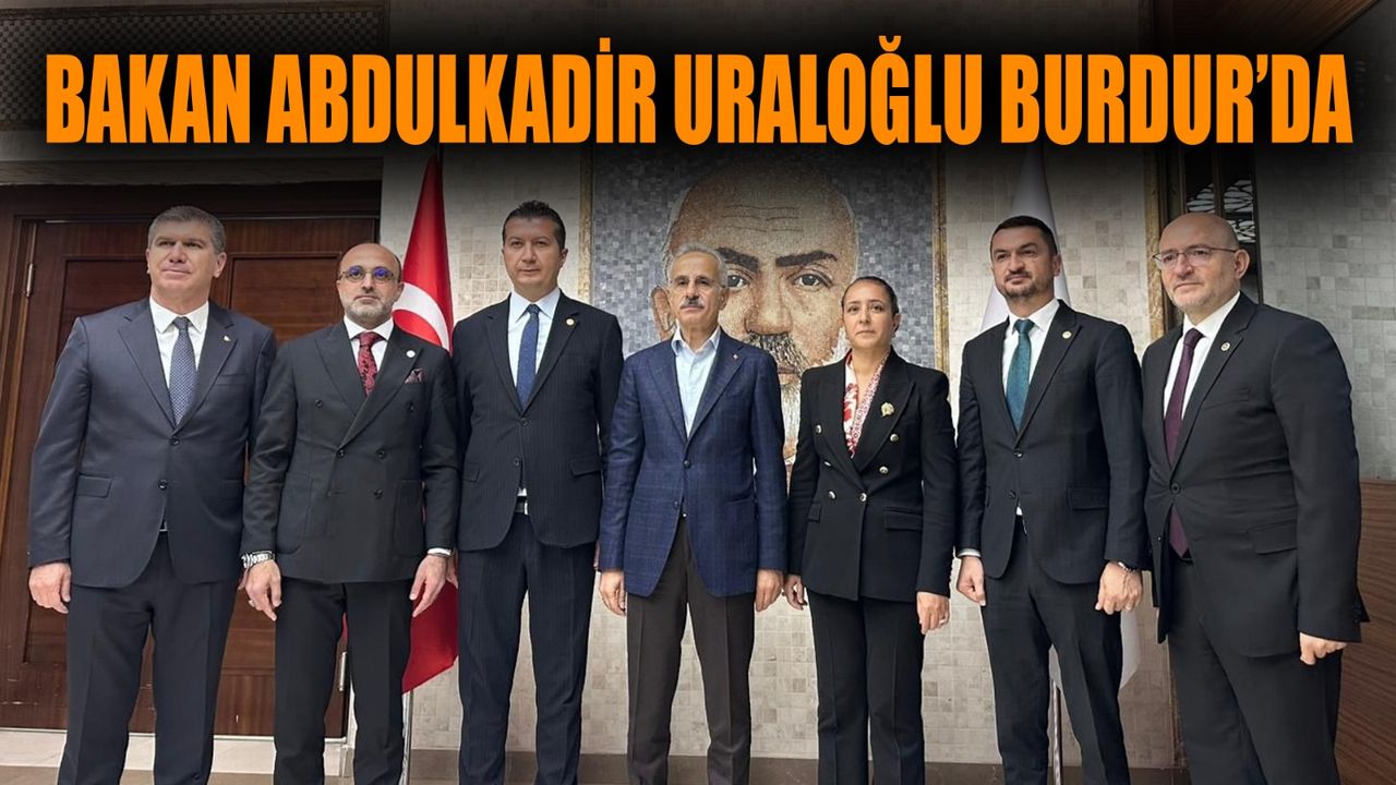 Bakan Abdulkadir Uraloğlu Burdur’da