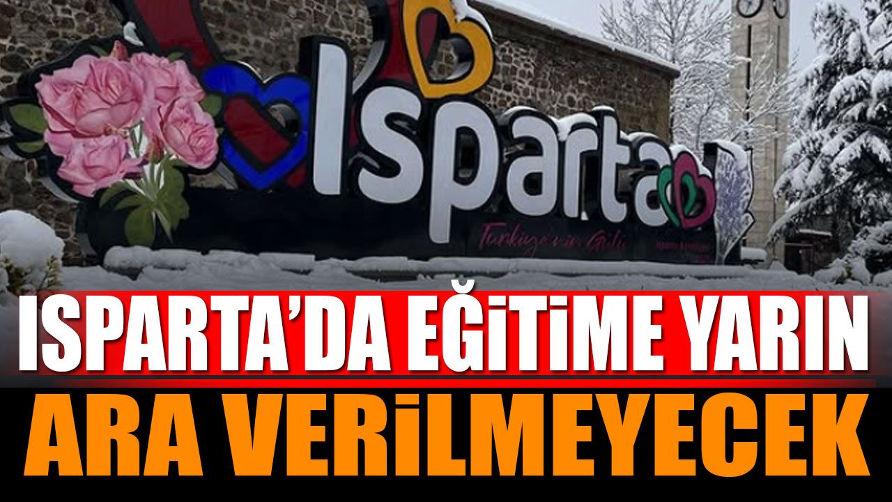 Isparta eğitime yarın ara verilmeyecek