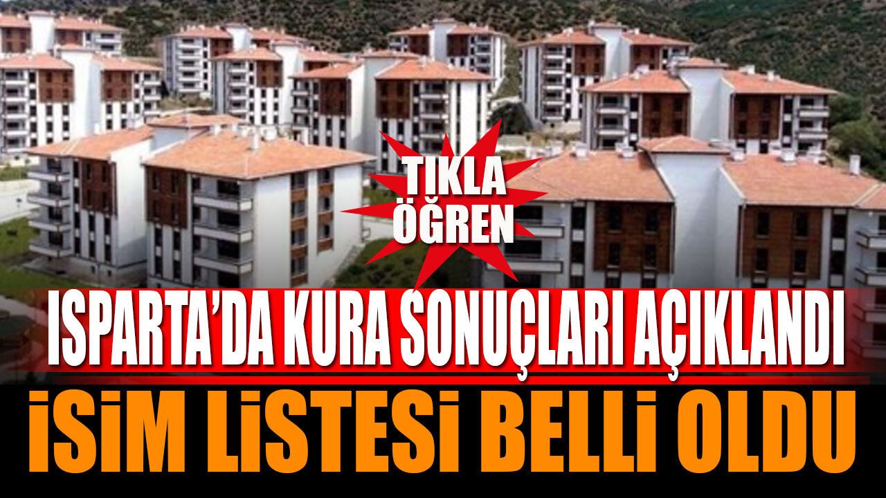 Isparta'da TOKİ Kura Sonuçları Açıklandı İşte İsim Listesi