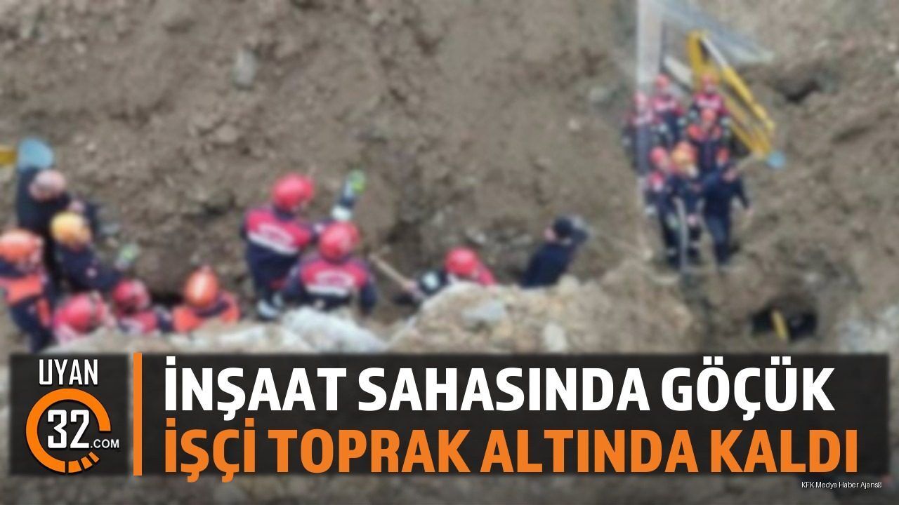 İnşaat Sahasında Göçük: İşçi Toprak Altında Kaldı