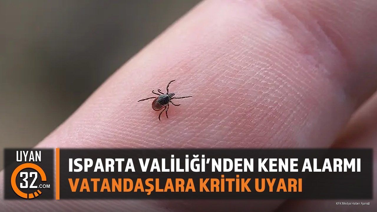 Isparta Valiliği'nden Kene Alarmı Vatandaşlara Kritik Uyarı
