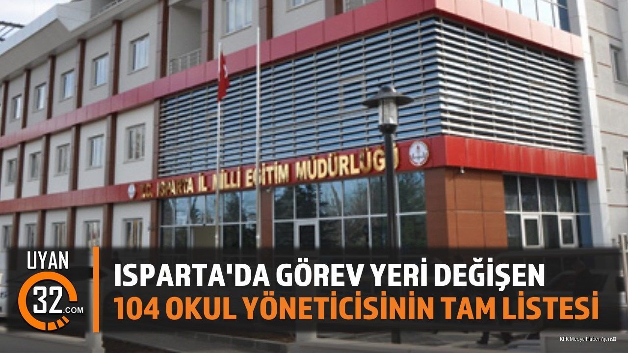Isparta'da Görev Yeri Değişen 104 Okul Yöneticisinin Tam Listesi