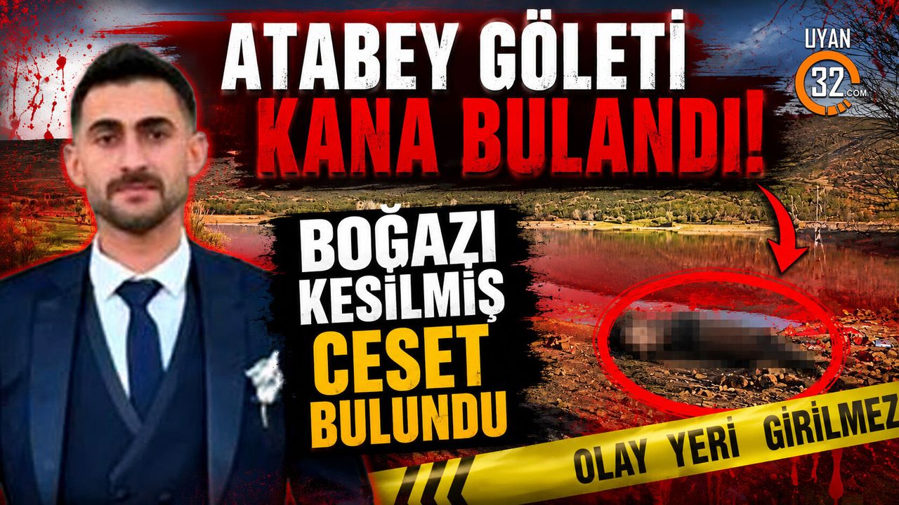 Atabey Göleti'nde vahşi cinayet: Boğazı kesilmiş ceset bulundu