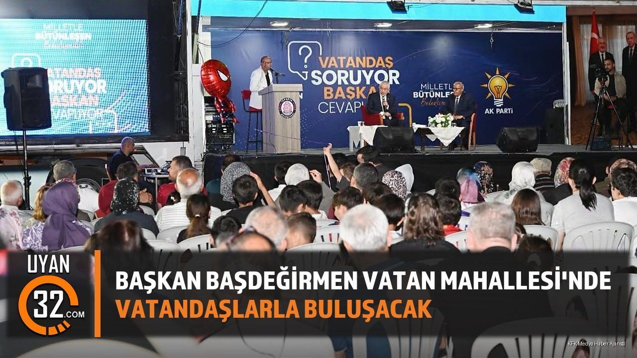 Başkan Başdeğirmen Vatan Mahallesi'nde Vatandaşlarla Buluşacak