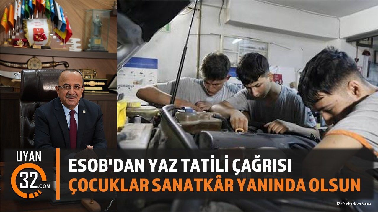 ESOB Başkanı Tural'dan yaz tatili mesajı: Çocuklar esnaf yanında meslek öğrenmeli