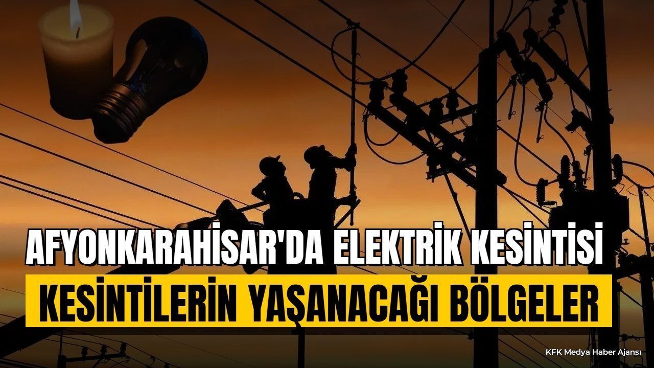 Afyonkarahisar'da 9 Ağustos Pazar Elektrik Kesintisi Listesi
