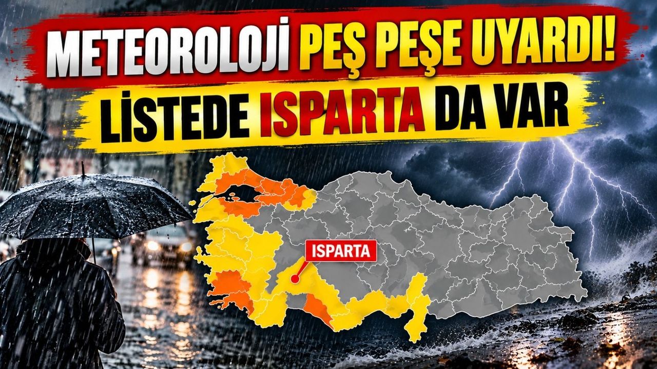 Meteoroloji Peş Peşe Uyardı! Listede Isparta Da Var