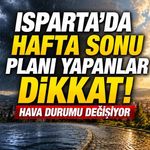 Isparta'da Hafta Sonu Planı Yapanlar Dikkat!