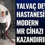 Yalvaç Devlet Hastanesi'ne Modern MR Cihazı Kazandırıldı