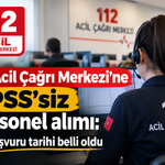 112 Acil Çağrı Merkezi’ne KPSS’siz personel alımı: Başvuru tarihi belli oldu