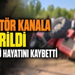 Antalya'da acı olay: Bahçe dönüşü kanala devrilen traktörün sürücüsü hayatını kaybetti