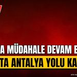 Isparta-Antalya Kara Yolu Ulaşıma Kapalı: Yangın Müdahalesi Sürüyor