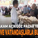 Uluborlu Kaymakamı Ahmet Açıkgöz Semt Pazarını Ziyaret Etti
