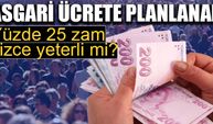 Asgari ücrete planlanan yüzde 25 zam yeterli mi?