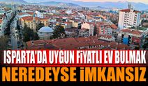 Isparta'da Uygun Fiyatlı Ev Bulmak Neredeyse İmkansız