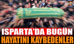 Isparta'da bugün hayatını kaybedenler 18 Eylül 2024