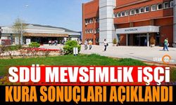 SDÜ Mevsimlik İşçi Kura Sonuçları Açıklandı