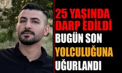 Darp Edilen 25 Yaşındaki Genç Hayatını Kaybetti