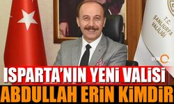 Isparta'nın Yeni Valisi Abdullah Erin Kimdir?