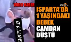 Isparta'da 1 yaşındaki bebek camdan yere çakıldı