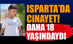 Isparta'da Cinayet! Daha 18 Yaşındaydı