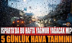 Isparta'da Bu Hafta Havalar Nasıl Olacak? Yağış Bekleniyor Mu?