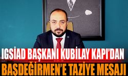 IGSİAD Başkanı Kubilay Kapı'nın Taziye Mesajı